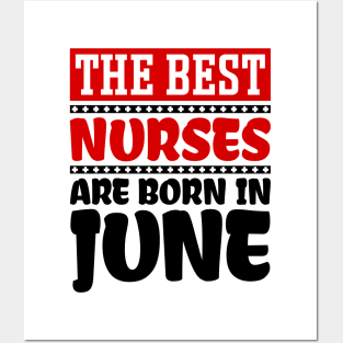 The Best Nurses are Born in June Posters and Art